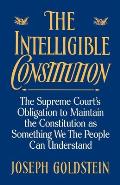Intelligible Constitution The Supreme Courts Obligation to Maintain the Constitution as Something We the People Can Understand