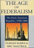 Age of Federalism The Early American Republic 1788 1800