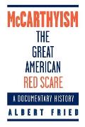 McCarthyism, the Great American Red Scare: A Documentary History