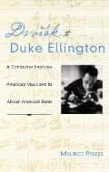 Dvorak to Duke Ellington: A Conductor Explores America's Music and Its African American Roots