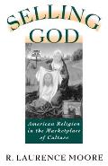 Selling God American Religion in the Marketplace of Culture