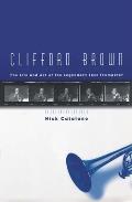 Clifford Brown The Life & Art Of The Leg