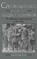Czechoslovakia Between Stalin and Hitler: The Diplomacy of Edvard Bene%s in the 1930s