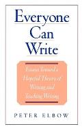 Everyone Can Write: Essays Toward a Hopeful Theory of Writing and Teaching Writing
