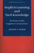 Implicit Learning and Tacit Knowledge: An Essay on the Cognitive Unconscious