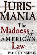 Jurismania The Madness Of American Law