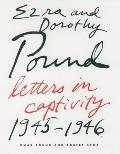 Ezra & Dorothy Pound Letters in Captivity 1945 1946