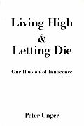 Living High & Letting Die Our Illusion of Innocence
