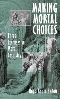 Making Mortal Choices: Three Exercises in Moral Casuistry