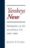 Yankeys Now: Immigrants in the Antebellum U.S. 1840-1860