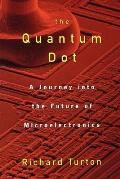 The Quantum Dot: A Journey Into the Future of Microelectronics