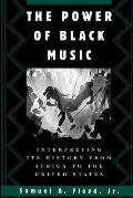 The Power of Black Music: Interpreting Its History from Africa to the United States