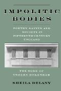 Impolitic Bodies: Poetry, Saints, and Society in Fifteenth-Century England: The Work of Osbern Bokenham