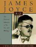James Joyce A to Z: The Essential Reference to His Life and Writings