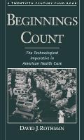 Beginnings Count: The Technological Imperative in American Health Carea Twentieth Century Fund Book