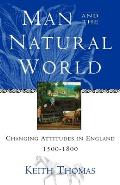 Man & The Natural World Changing Attitudes in England 1500 1800