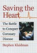 Saving the Heart: The Battle to Conquer Coronary Disease