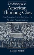The Making of an American Thinking Class: Intellectuals and Intelligentsia in Puritan Massachusetts