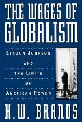 Wages of Globalism Lyndon Johnson & the Limits of American Power