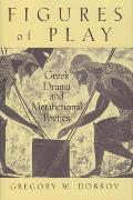 Figures of Play: Greek Drama & Metafictional Poetics