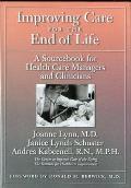 Improving Care for the End of Life A Sourcebook for Health Care Managers & Clinicians
