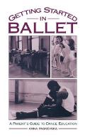 Getting Started in Ballet: A Parent's Guide to Dance Education