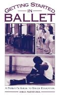 Getting Started in Ballet: A Parent's Guide to Dance Education