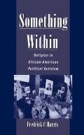Something Within: Religion in African-American Political Activism