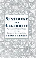 Sentiment & Celebrity: Nathaniel Parker Willis and the Trials of Literary Fame
