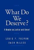 What Do We Deserve?: A Reader on Justice and Desert