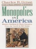 Monopolies In America Empire Builders & Their Enemies from Jay Gould to Bill Gates