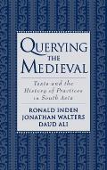 Querying the Medieval: Texts and the History of Practices in South Asia