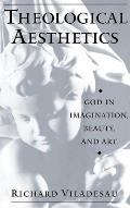 Theological Aesthetics God in Imagination Beauty & Art