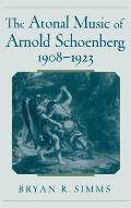 The Atonal Music of Arnold Schoenberg, 1908-1923