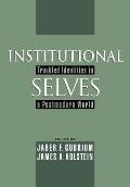 Institutional Selves: Troubled Identities in a Postmodern World