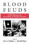 Blood Feuds AIDS Blood & the Politics of Medical Disaster