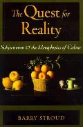 The Quest for Reality: Subjectivism and the Metaphysics of Colour