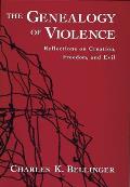 The Genealogy of Violence: Reflections on Creation, Freedom, and Evil