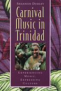 Carnival Music in Trinidad: Experiencing Music, Expressing Culture [With CD]