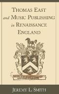 Thomas East & Music Publishing in Renaissance England