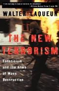 The New Terrorism: Fanaticism and the Arms of Mass Destruction