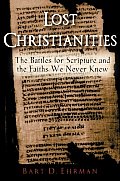 Lost Christianities The Battle For Scripture & The Faiths We Never Knew