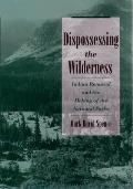 Dispossessing the Wilderness Indian Removal & the Making of the National Parks