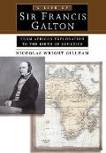 Life of Sir Francis Galton From African Exploration to the Birth of Eugenics