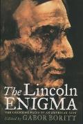 Lincoln Enigma The Changing Faces Of An