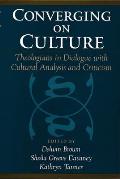 Converging on Culture: Theologians in Dialogue with Cultural Analysis and Criticism