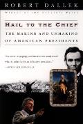 Hail To The Chief The Making & Unmaking
