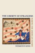 Liberty Of Strangers Making The American