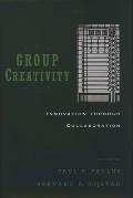 Group Creativity: Innovation Through Collaboration