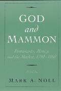 God and Mammon: Protestants, Money, and the Market, 1790-1860